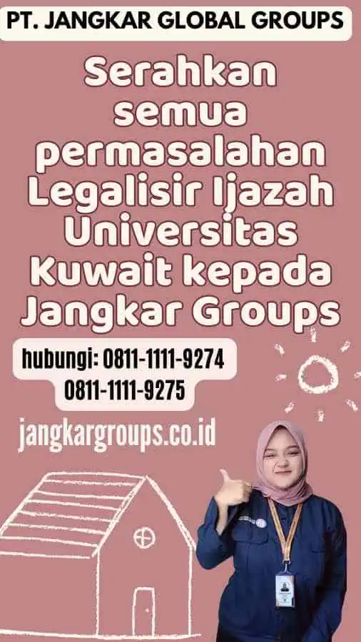 Serahkan semua permasalahan Legalisir Ijazah Universitas Kuwait kepada Jangkar Groups