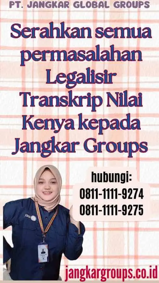 Serahkan semua permasalahan Legalisir Transkrip Nilai Kenya kepada Jangkar Groups