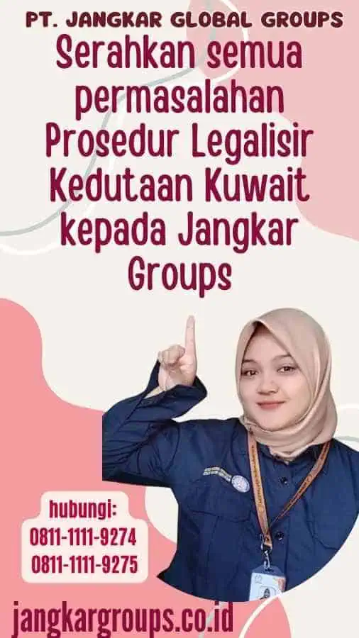 Serahkan semua permasalahan Prosedur Legalisir Kedutaan Kuwait kepada Jangkar Groups