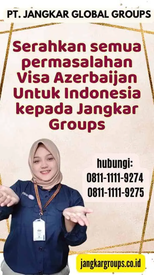 Serahkan semua permasalahan Visa Azerbaijan Untuk Indonesia kepada Jangkar Groups