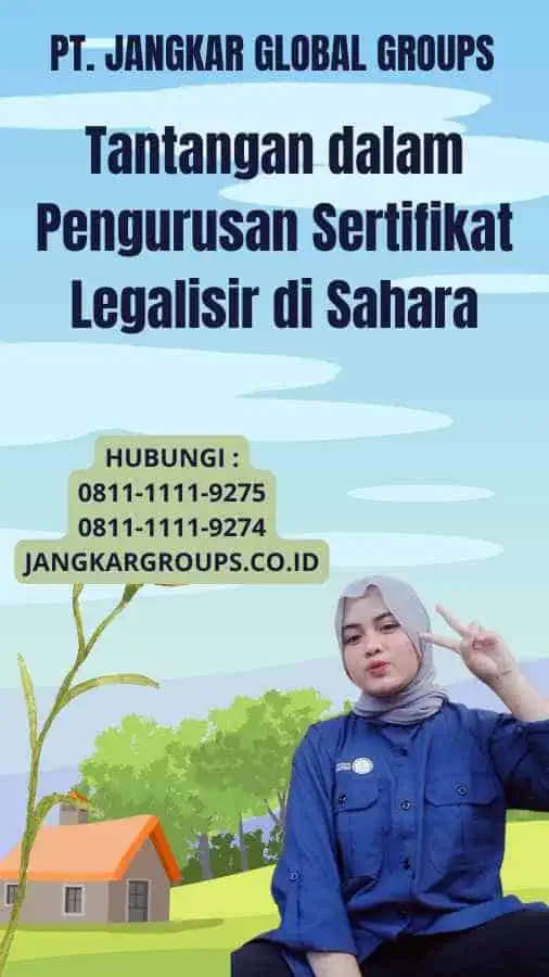 Tantangan dalam Pengurusan Sertifikat Legalisir di Sahara