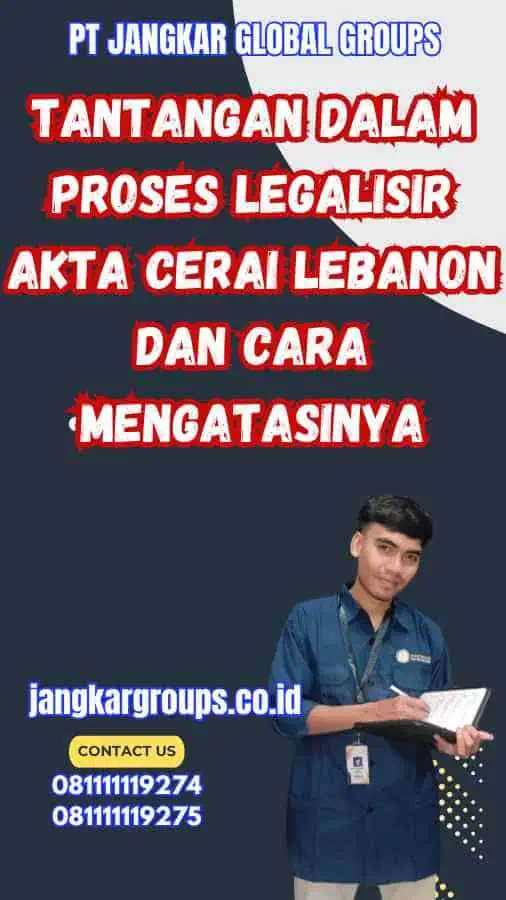 Tantangan dalam Proses Legalisir Akta Cerai Lebanon dan Cara Mengatasinya