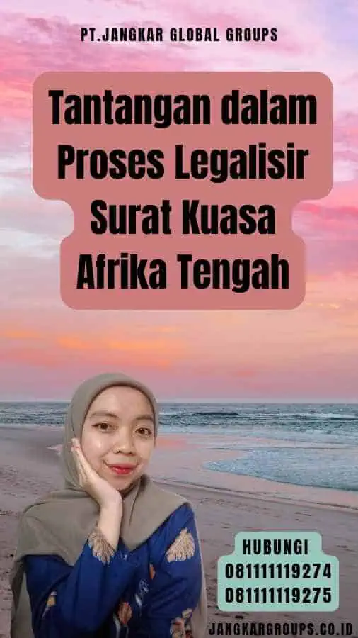 Tantangan dalam Proses Legalisir Surat Kuasa Afrika Tengah