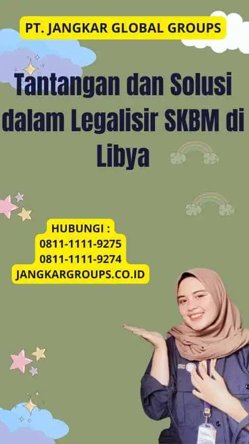 Tantangan dan Solusi dalam Legalisir SKBM di Libya