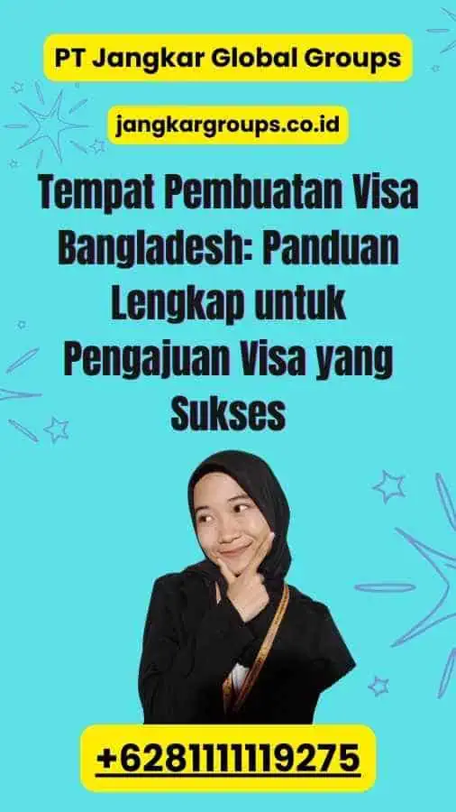 Tempat Pembuatan Visa Bangladesh: Panduan Lengkap untuk Pengajuan Visa yang Sukses