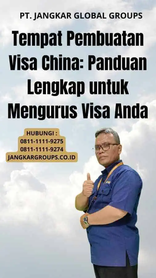 Tempat Pembuatan Visa China Panduan Lengkap untuk Mengurus Visa Anda