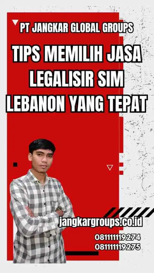 Tips Memilih Jasa Legalisir SIM Lebanon yang Tepat