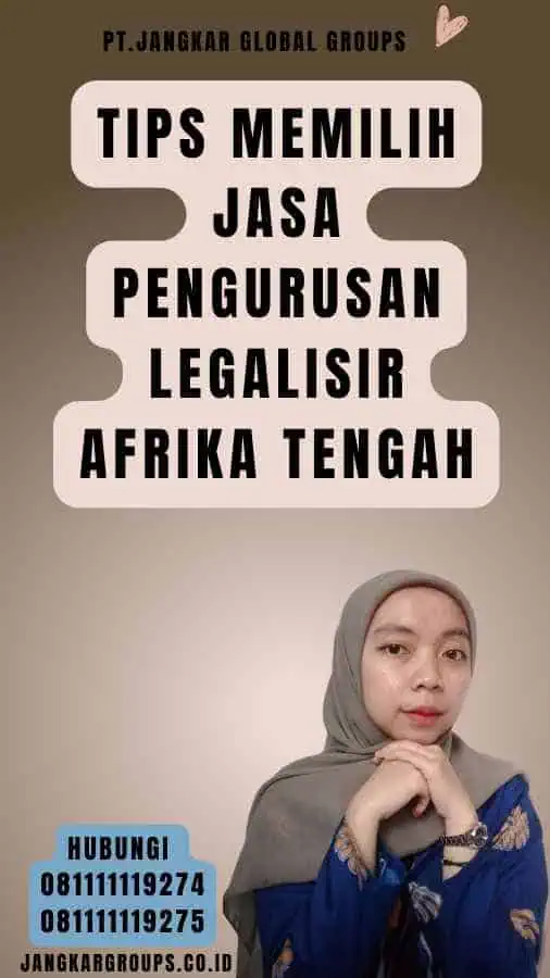 Tips Memilih Jasa Pengurusan Legalisir Afrika Tengah