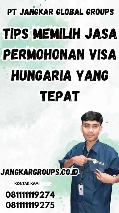 Tips Memilih Jasa Permohonan Visa Hungaria yang Tepat