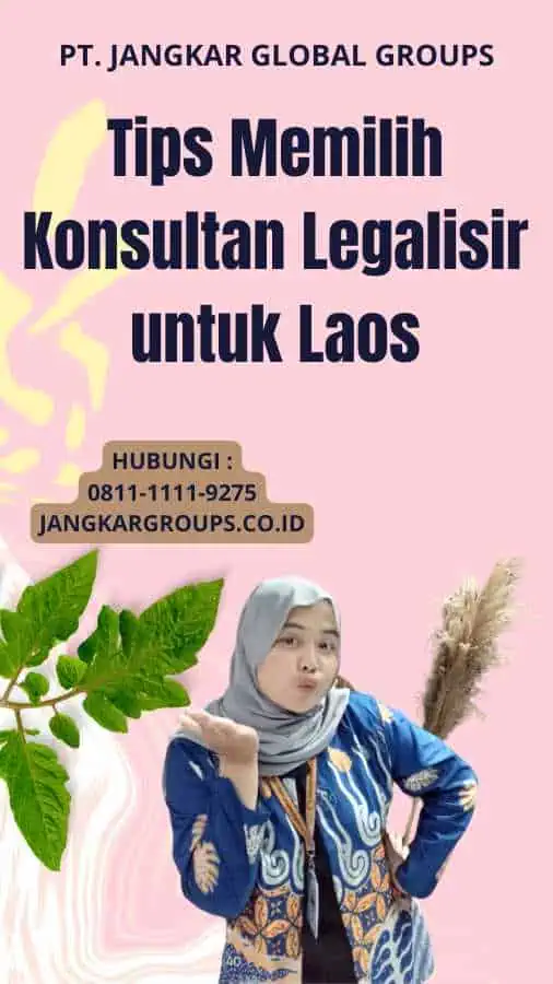 Tips Memilih Konsultan Legalisir untuk Laos