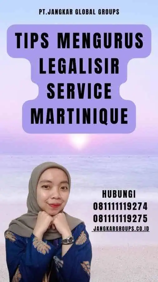 Tips Mengurus Legalisir Service Martinique