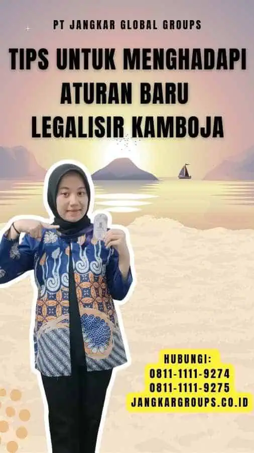 Tips untuk Menghadapi Aturan Baru Legalisir Kamboja