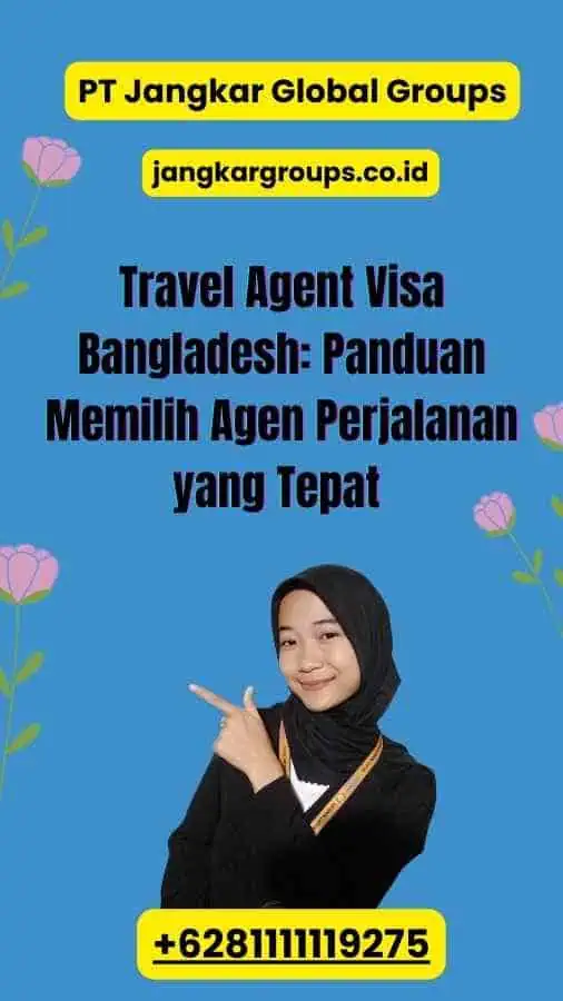 Travel Agent Visa Bangladesh: Panduan Memilih Agen Perjalanan yang Tepat 