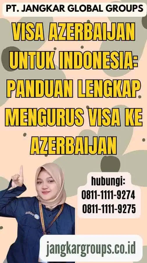 Visa Azerbaijan Untuk Indonesia Panduan Lengkap Mengurus Visa ke Azerbaijan