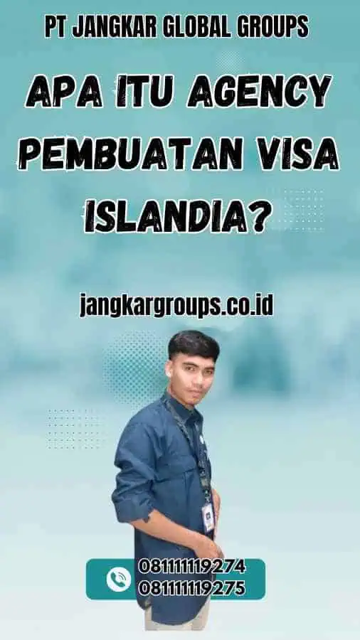 Apa Itu Agency Pembuatan Visa Islandia?