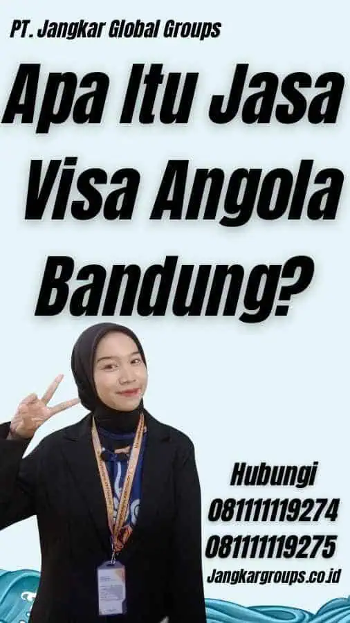 Apa Itu Jasa Visa Angola Bandung?