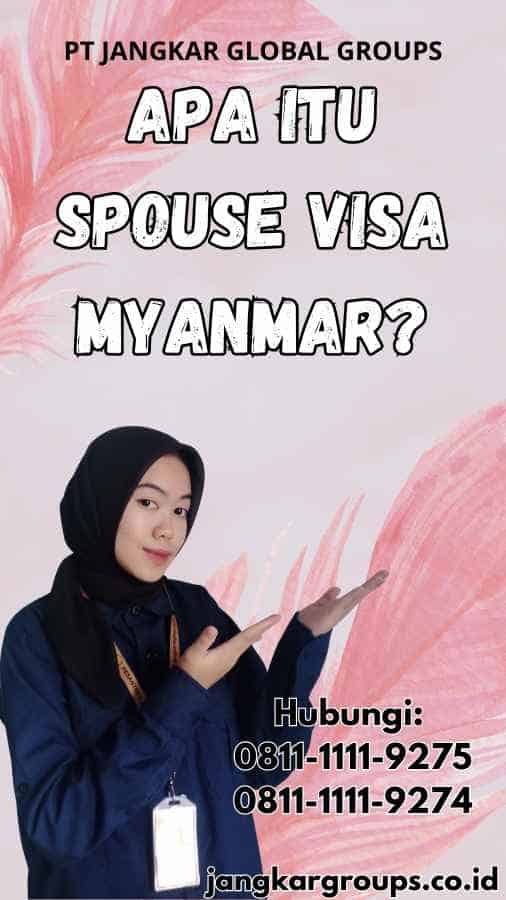 Apa Itu Spouse Visa Myanmar