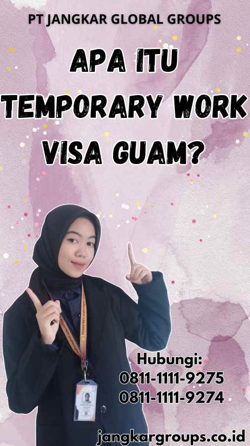 Apa Itu Temporary Work Visa Guam