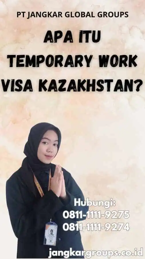 Apa Itu Temporary Work Visa Kazakhstan