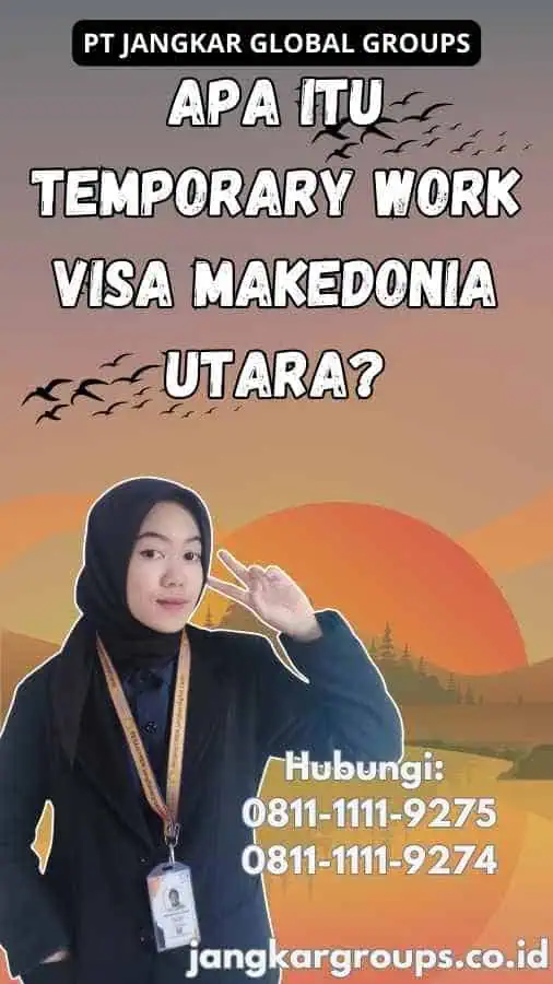 Apa Itu Temporary Work Visa Makedonia Utara