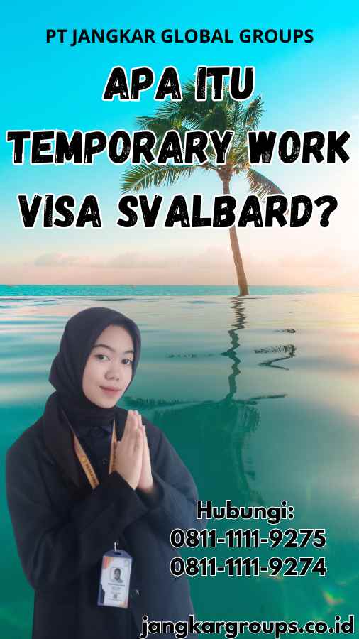 Apa Itu Temporary Work Visa Svalbard