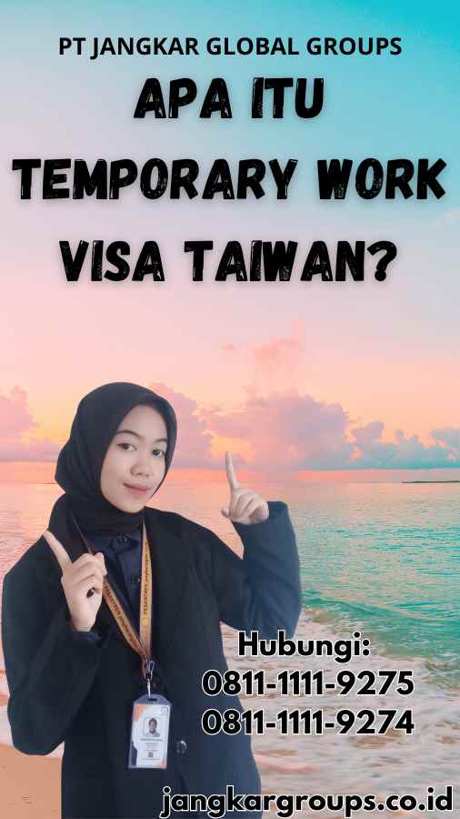 Apa Itu Temporary Work Visa Taiwan