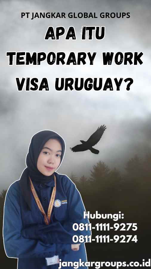 Apa Itu Temporary Work Visa Uruguay