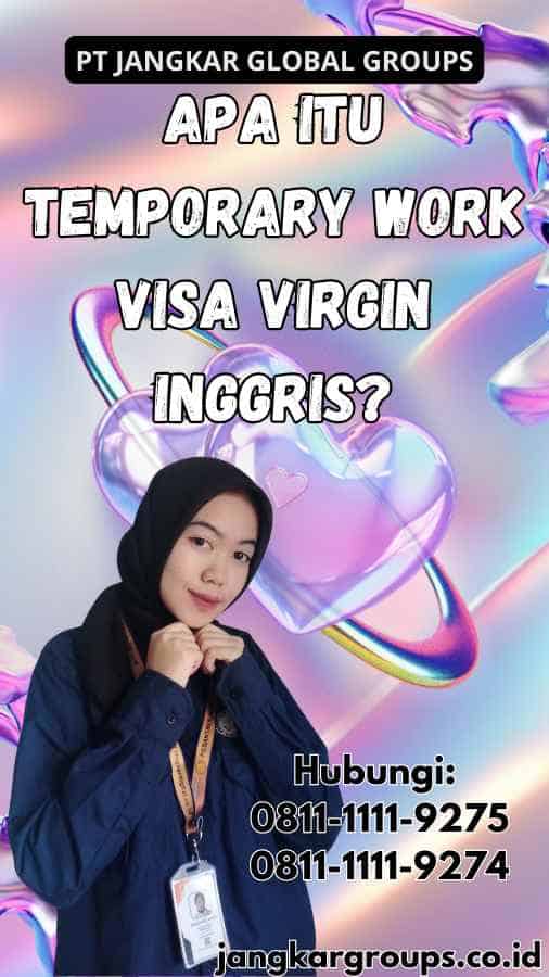 Apa Itu Temporary Work Visa Virgin Inggris