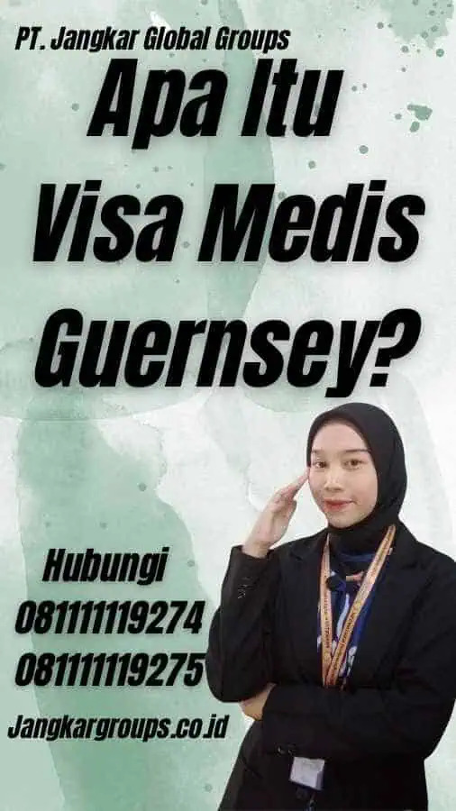 Apa Itu Visa Medis Guernsey?