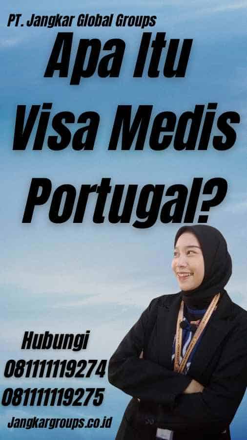 Apa Itu Visa Medis Portugal?