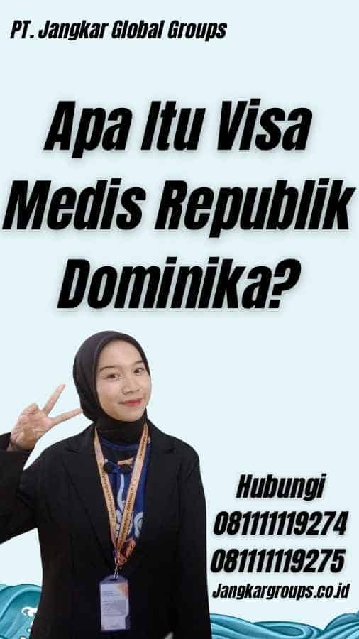 Apa Itu Visa Medis Republik Dominika?