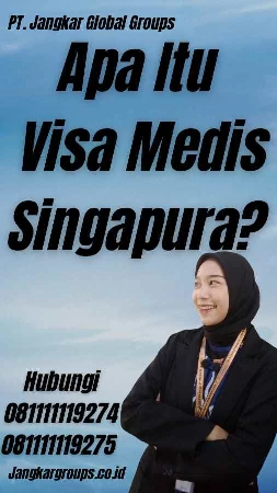 Apa Itu Visa Medis Singapura?