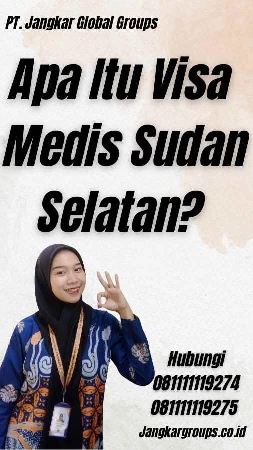 Apa Itu Visa Medis Sudan Selatan?