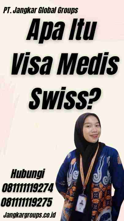 Apa Itu Visa Medis Swiss?