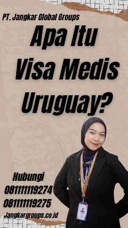 Apa Itu Visa Medis Uruguay?