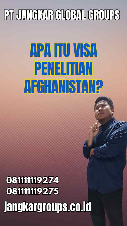 Apa Itu Visa Penelitian Afghanistan?