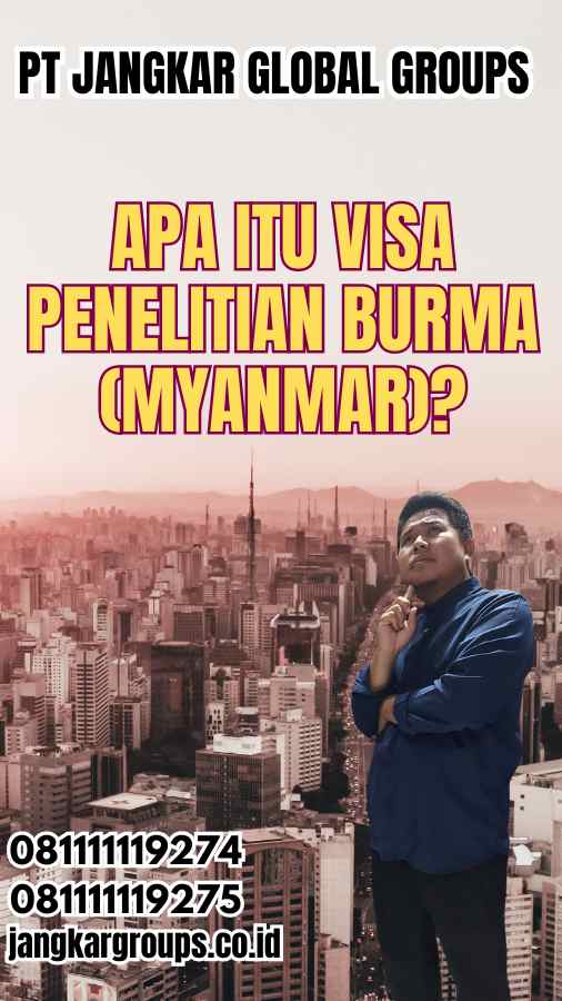 Apa Itu Visa Penelitian Burma (Myanmar)?