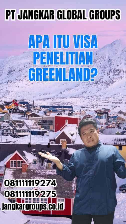 Apa Itu Visa Penelitian Greenland?