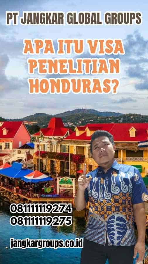 Apa Itu Visa Penelitian Honduras?