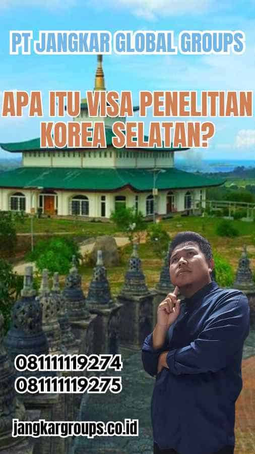 Apa Itu Visa Penelitian Korea Selatan?