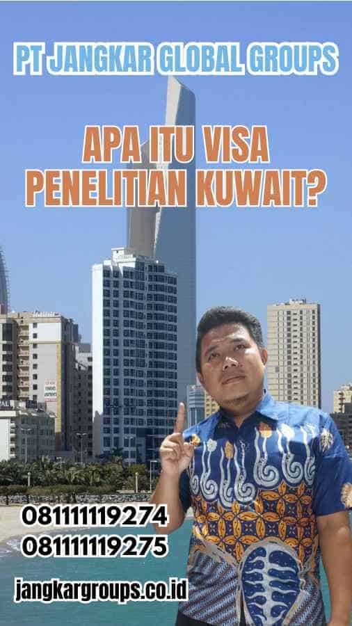 Apa Itu Visa Penelitian Kuwait?