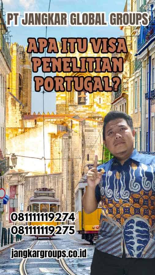 Apa Itu Visa Penelitian Portugal?