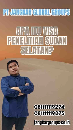 Apa Itu Visa Penelitian Sudan Selatan?