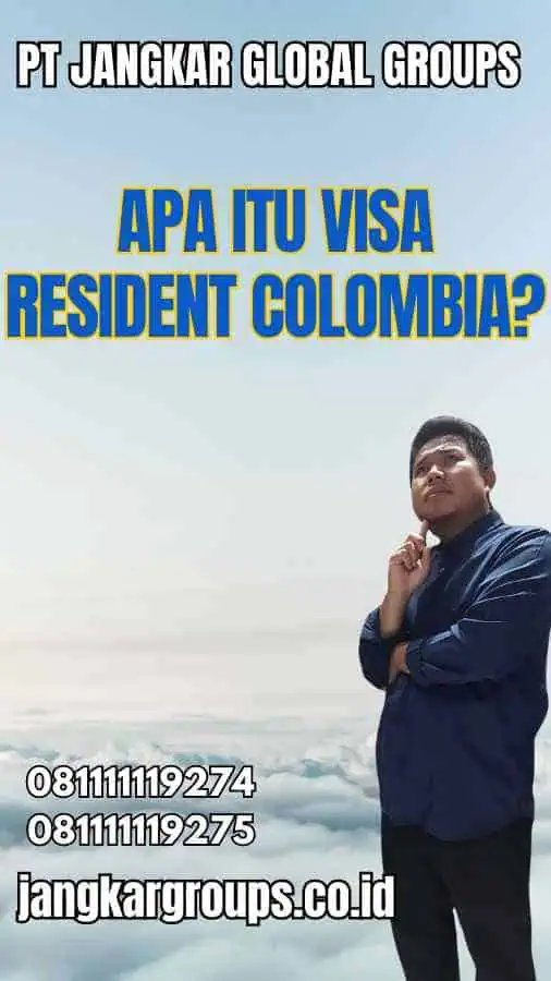 Apa Itu Visa Resident Colombia?