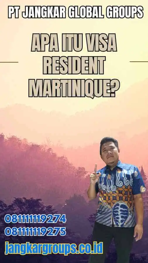 Apa Itu Visa Resident Martinique?