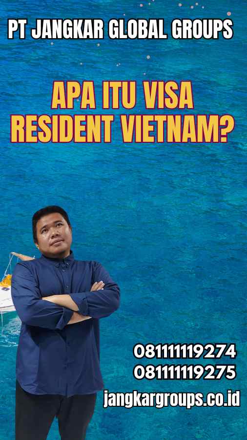 Apa Itu Visa Resident Vietnam?