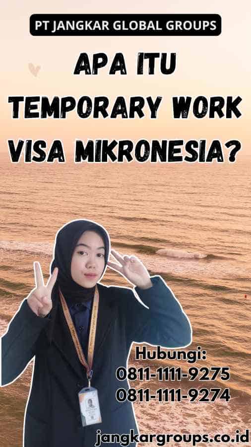 Apa itu Temporary Work Visa Mikronesia