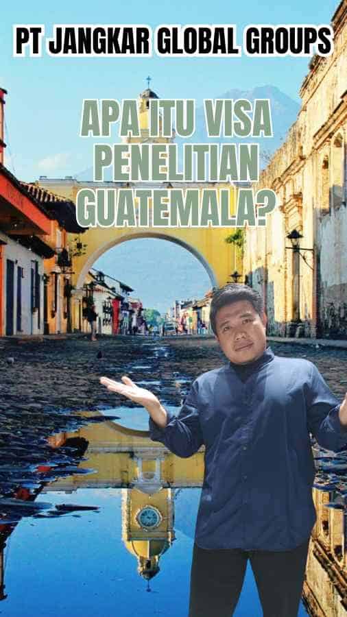 Apa itu Visa Penelitian Guatemala?