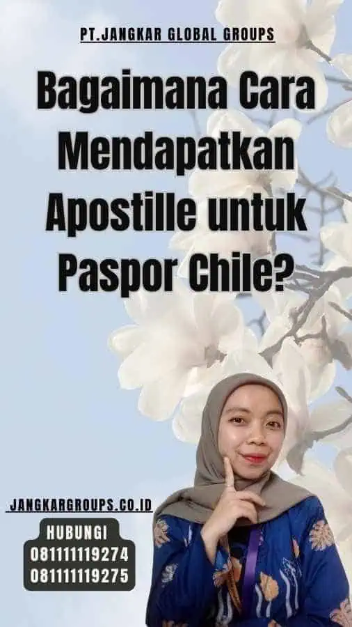 Bagaimana Cara Mendapatkan Apostille untuk Paspor Chile