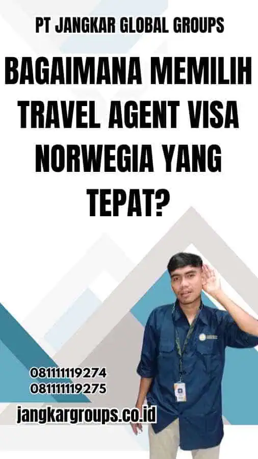 Bagaimana Memilih Travel Agent Visa Norwegia yang Tepat?